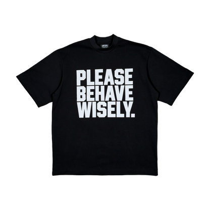 PLEASE BEHAVE WISELY TEE (BLACK)